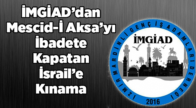 İMGİAD Mescid-İ Aksa’yı İbadete Kapatan İsrail’i Kınadı
