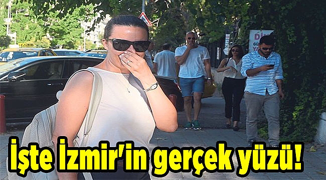 İşte İzmir'in gerçek yüzü