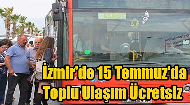 İzmir'de 15 Temmuz'da toplu ulaşım ücretsiz