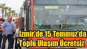 İzmir'de 15 Temmuz'da toplu ulaşım ücretsiz