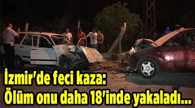 İzmir'de feci kaza: Ölüm onu daha 18'inde yakaladı...