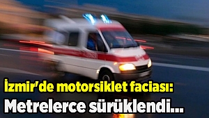 İzmir'de motorsiklet faciası: Metrelerce sürüklendi...
