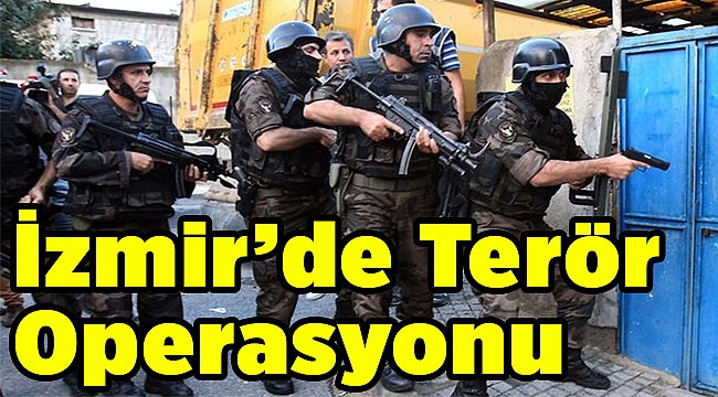 İzmir'de terör örgütü operasyonu