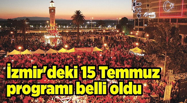 İzmir'deki 15 Temmuz programı belli oldu