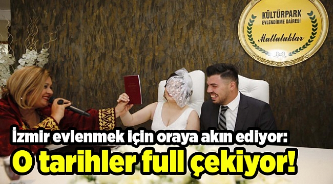 İzmir evlenmek için oraya akın ediyor: O tarihler full çekiyor!