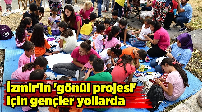 İzmir'in 'gönül projesi' için gençler yollarda
