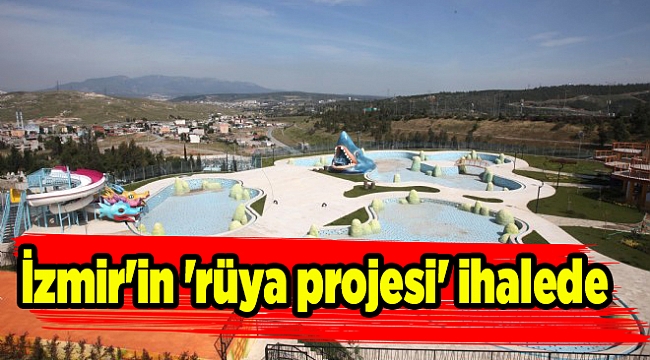 İzmir'in 'rüya projesi' ihalede: Kafetarya, yüzme havuzları...