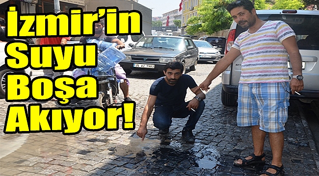 İzmir’in suyu boşa akıyor