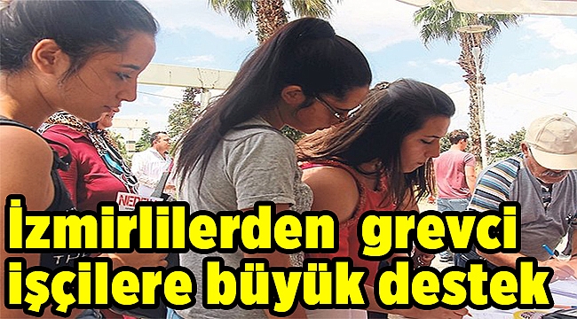 İzmirlilerden grevci işçilere büyük destek