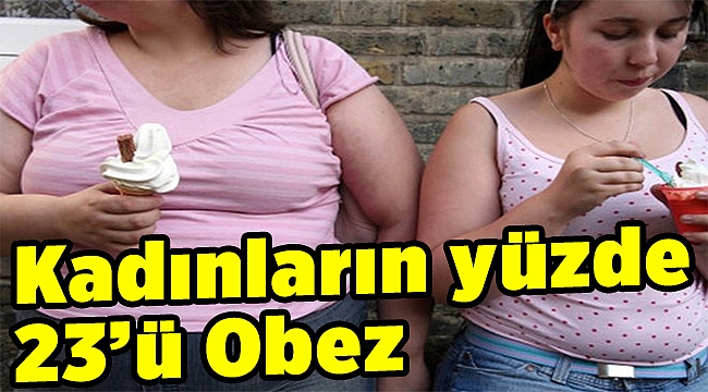 Kadınların yüzde 23’ü Obez