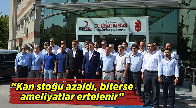 “Kan stoğu azaldı, biterse ameliyatlar ertelenir”