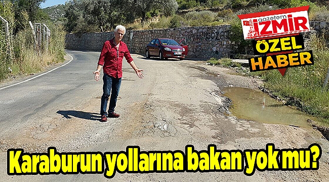 Karaburun yollarına bakan yok mu?