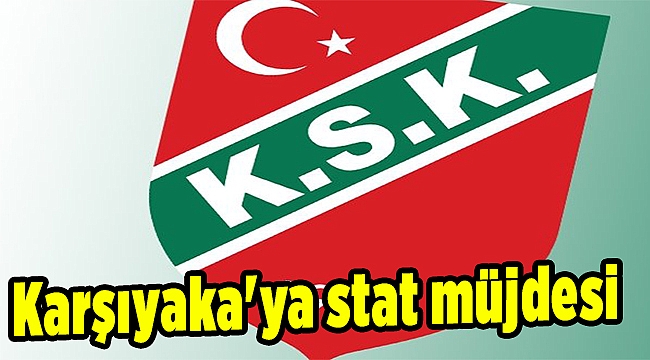 Karşıyaka'ya stat müjdesi