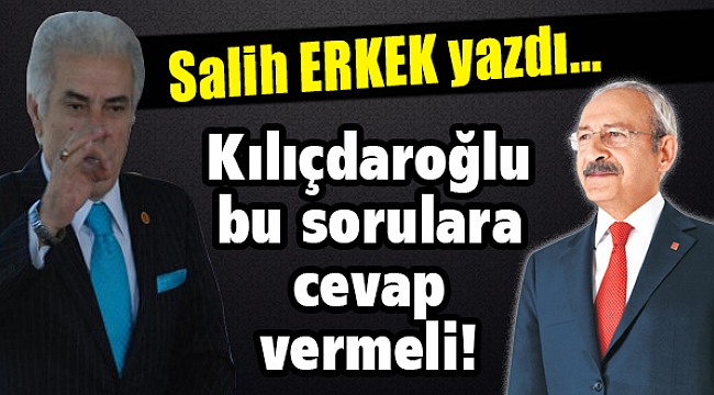 Kılıçdaroğlu bu sorulara cevap vermeli!