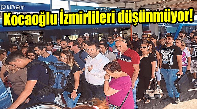 Kocaoğlu İzmirlileri düşünmüyor