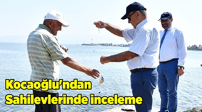 Kocaoğlu&#039;ndan Sahilevlerinde inceleme