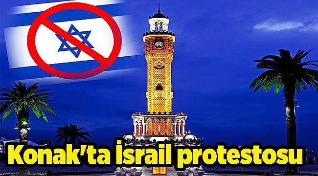 Konak'ta İsrail protestosu