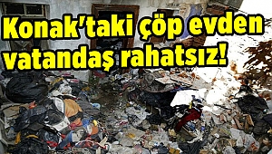 Konak'taki çöp evden vatandaş rahatsız!