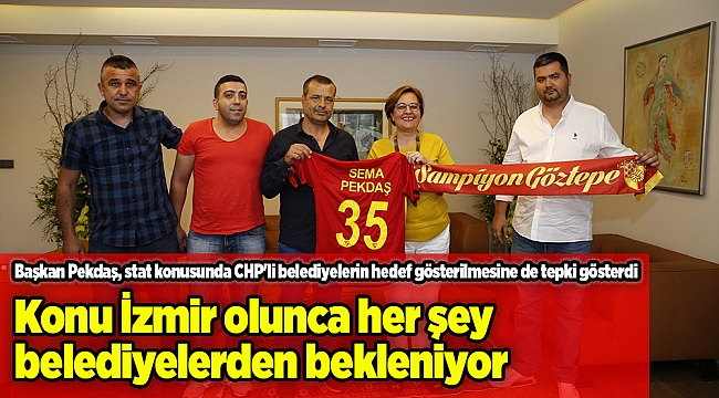 Konu İzmir olunca her şey belediyelerden bekleniyor