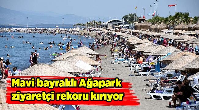 Mavi bayraklı Ağapark ziyaretçi rekoru kırıyor
