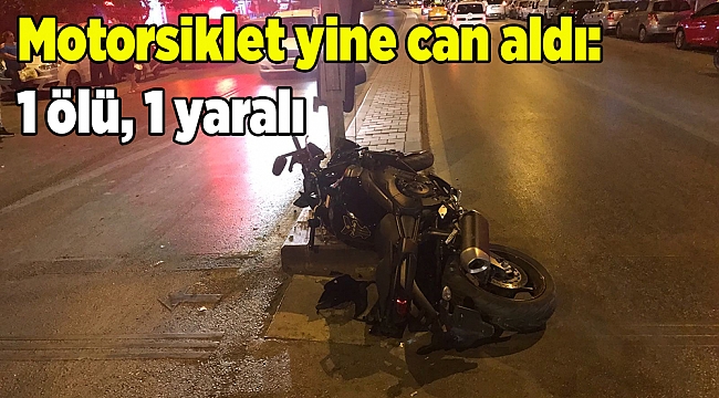 Motosiklet yine can aldı: 1 ölü, 1 yaralı