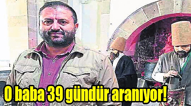 O baba 39 gündür aranıyor