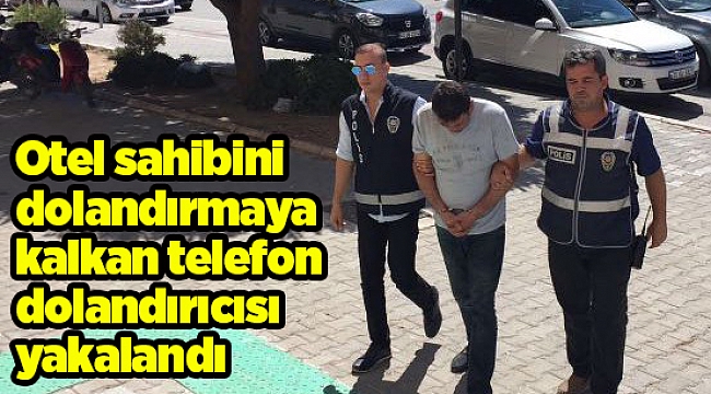 Otel sahibini dolandırmaya kalkan telefon dolandırıcısı yakalandı