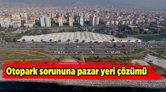 Otopark sorununa pazar yeri çözümü