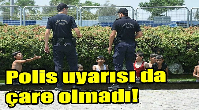 Polis uyarısı da çare olmadı