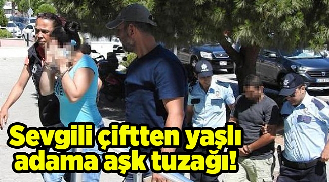 Sevgili çiftten yaşlı adama aşk tuzağı!