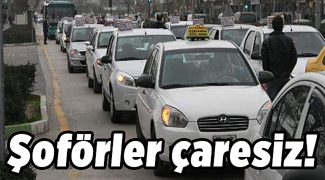 Şoförler çaresiz!