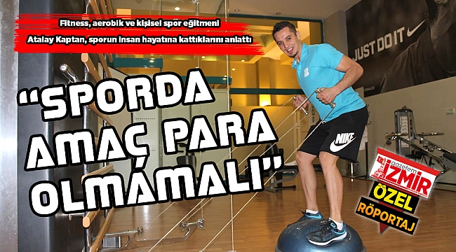 "SPORDA AMAÇ PARA OLMAMALI"