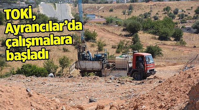 TOKİ, Ayrancılar’da çalışmalara başladı
