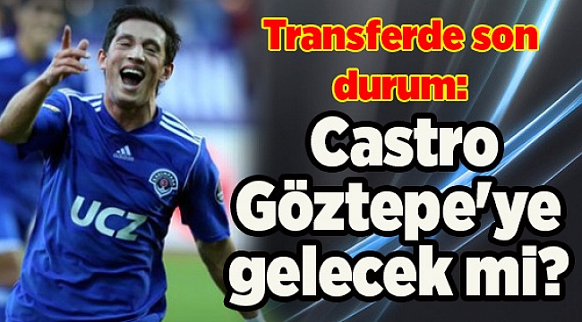 Transferde son durum: Castro Göztepe'ye gelecek mi?