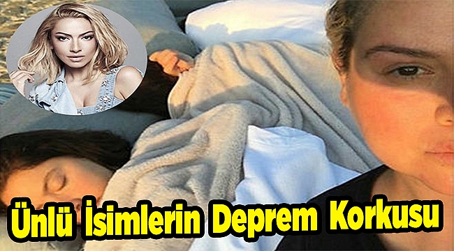 Ünlü İsimlerin Deprem Korkusu