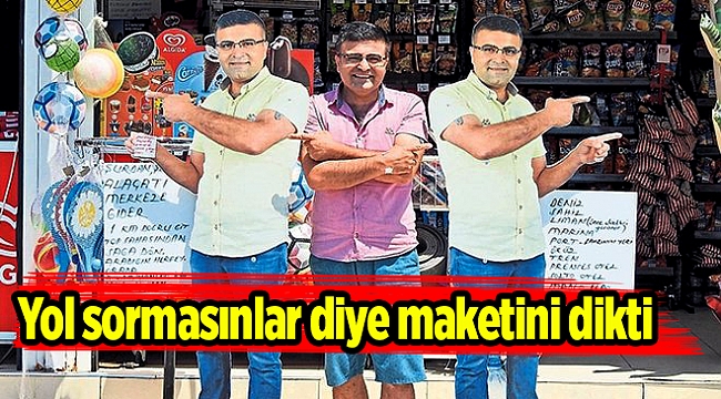 Yol sormasınlar diye maketini dikti