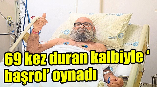 69 kez duran kalbiyle ‘başrol’ oynadı