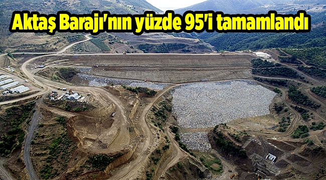 Aktaş Barajı'nın yüzde 95'i tamamlandı