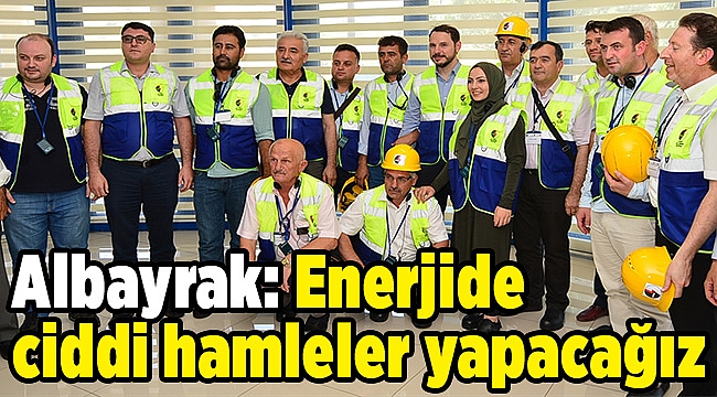Albayrak: Enerjide ciddi hamleler yapacağız