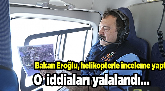 Bakan Eroğlu, helikopterle inceleme yaptı