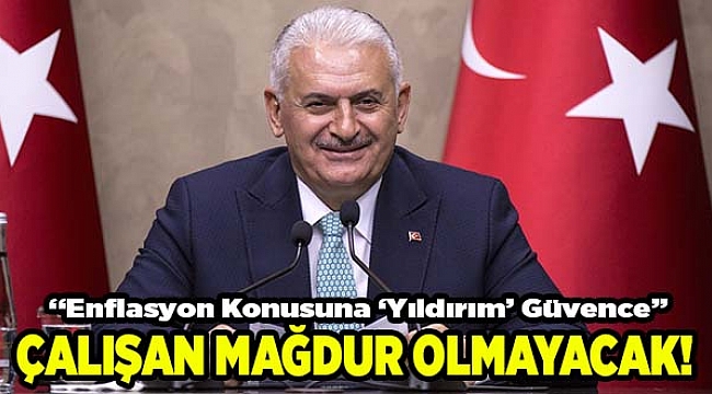 Başbakan Yıldırım: Çalışanları enflasyon mağduru etmeyeceğiz