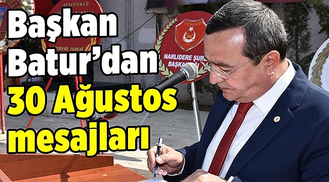 Başkan Batur'dan 30 Ağustos mesajları