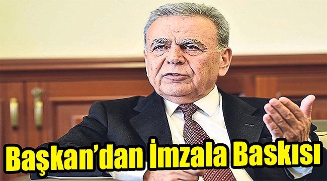 Başkan'dan imzala baskısı!