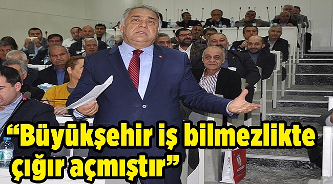 Bilal Doğan:“Büyükşehir iş bilmezlikte çığır açmıştır”