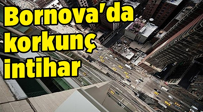 Bornova&#039;da korkunç intihar