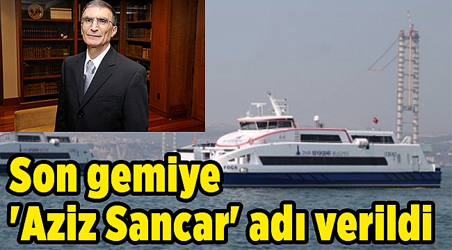 Büyükşehir son gemiye 'Aziz Sancar' adını verdi