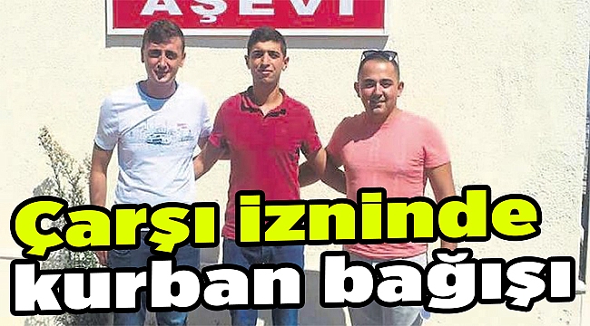 Çarşı izninde kurban bağışı