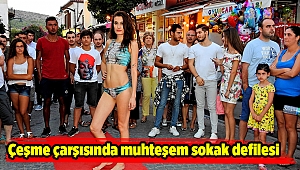 Çeşme çarşısında muhteşem sokak defilesi