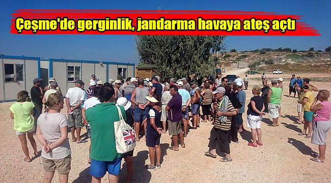 Çeşme'de gerginlik, jandarma havaya ateş açtı