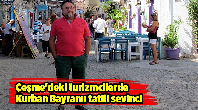 Çeşme'deki turizmcilerde Kurban Bayramı tatili sevinci
